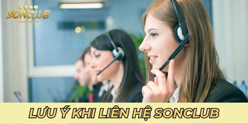 Hãy lưu ý một số điểm quan trọng khi liên hệ với SonClub