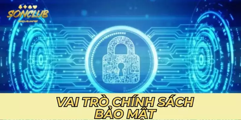 Vai trò đặc biệt quan trọng của hệ thống chính sách bảo mật